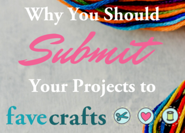 Why You Should Submit Your Projects to FaveCrafts Why You Should Submit Your Projects to FaveCrafts