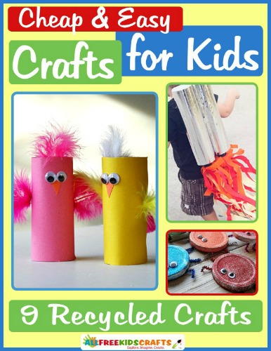 Cheap and Easy Crafts for Kids: 9 Recycled Crafts